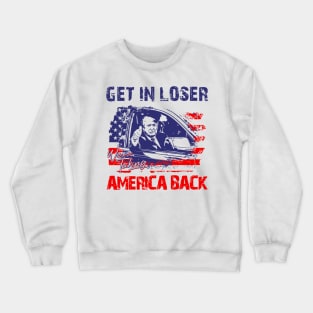 Trump Get In Loser We're Taking America Back Crewneck Sweatshirt